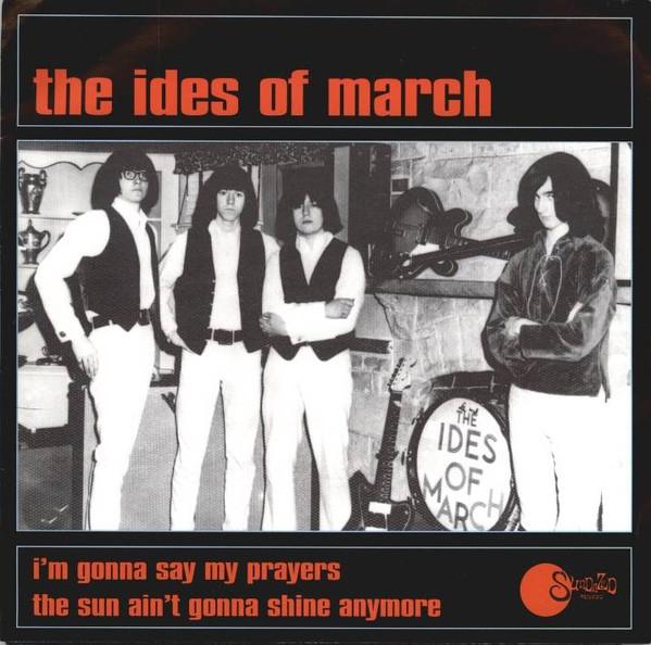 The Ides Of March - I'm Gonna Say My Prayers/The Sun Ain't Gonna Shine Anymore (1999)
