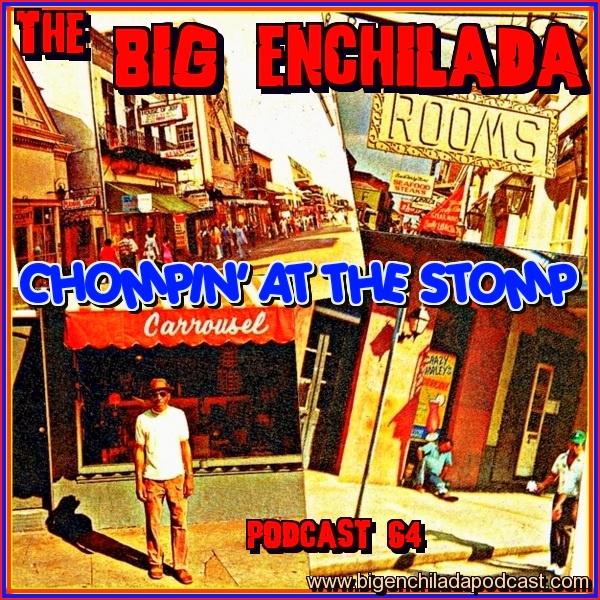 BIG ENCHILADA 64: CHOMPIN' AT THE STOMP