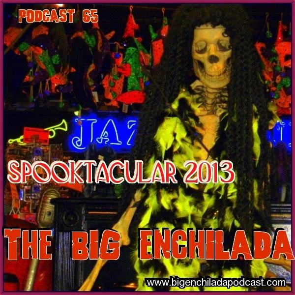 BIG ENCHILADA 65: SPOOKTACULAR 2013