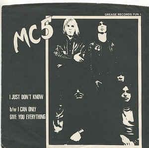 MC5 - I Just Don't Know/I Can Only Give You Everything (Reissue)