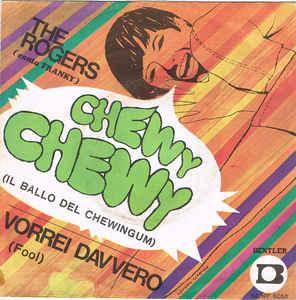The Rogers - Chewey Chewey (Il Ballo Del Chewingum)/Vorrei Davvero (Fool!) (1969)