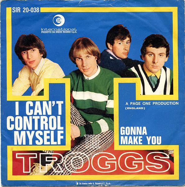 The Troggs - I Can't Control Myself/Gonna Make You (1966)