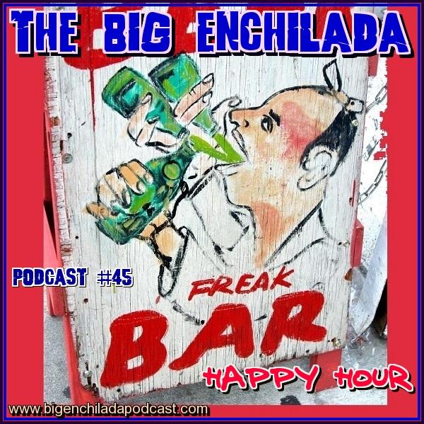 BIG ENCHILADA 45: FREAKBAR HAPPY HOUR