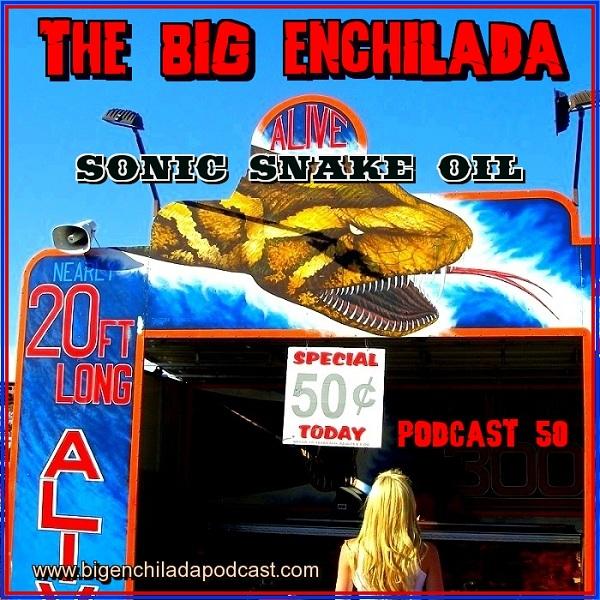 BIG ENCHILADA 50: SONIC SNAKE OIL