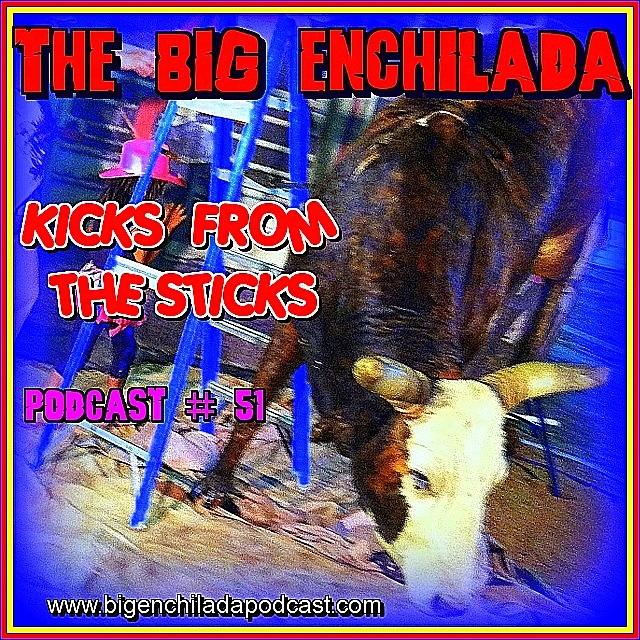 BIG ENCHILADA 51: KICKS FROM THE STICKS