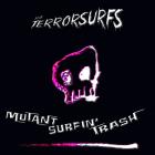 The Terrorsurfs "Mutant Surfin' Trash"